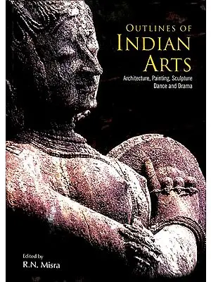 Outlines Of Indian Arts Architecture, Painting , Sculpture, Dance and Drama
