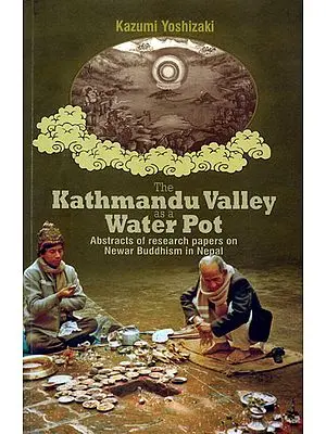 The Kathmandu Valley as a Water Pot - Abstracts of Research Papers on Newar Buddhism in Nepal