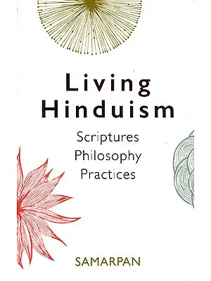 Living Hinduism (Scriptures, Philosophy, Practices)