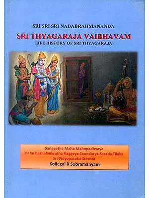 Sri Thyagaraja Vaibhavam (Life History of Sri Thyagaraja)