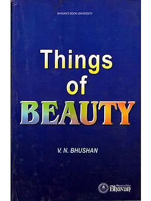Things of Beauty  (An Anthology fo the Wit and Wisdom of Ancient, Medieval and Modern Thinkers and Writers)