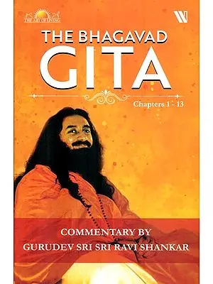 The Bhagavad Gita - The Eternal Song of The Lord  (Chapter 1-13)