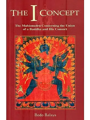 The I Concept (The Mahamudra Concerning The Union of a Buddha and His Consort)