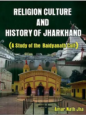 Religion Culture and History of Jharkhand (A Studay of the Baidyanath Cult)