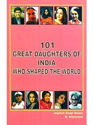 101 Great Daughters of India Who Shaped The World