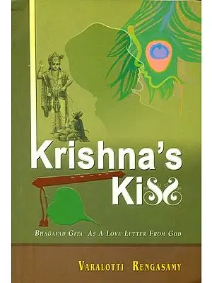 Krishna's Kiss - Bhagavad Gita as a Love Letter from God
