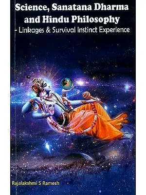 Science, Sanatana Dharma and Hindu Philosophy- Linkages & Survival Instinct Experience