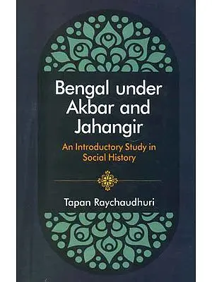 Bengal Under Akbar and Jahangir (An Introductory Study in Social History)