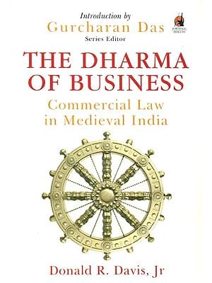 The Dharma of Business (Commercial Law in Medieval India)