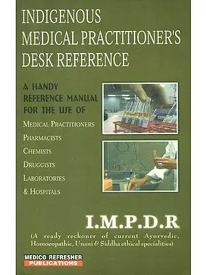 Indigenous Medical Practitioner's Desk References (A Ready Reckoner of Current Ayurvedic, Homoeopathic, Unani and Siddha Ethical Specialities)