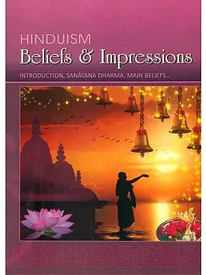 Hinduism - Beliefs and Impressions (Introduction, Sanatana Dharma, Main Beliefs….)