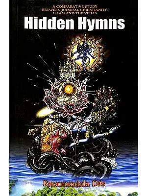 Hidden Hymns (A Comparative Study Between Judaism, Christianity, Islam and The Vedas)