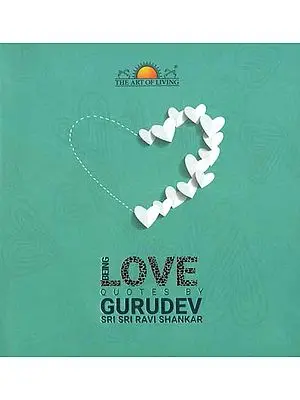 Being Love (Quotes by Gurudev Sri Sri Ravi Shankar)