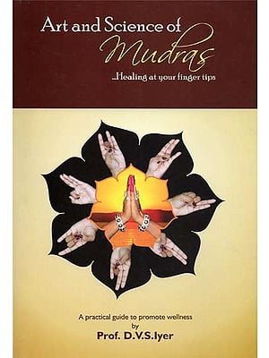 Art and Science of Mudras (Healing at Your Finger Tips)