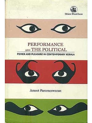 Performance and The Political (Power and Pleasure in Contemporary Kerala)