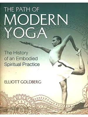 The Path of Modern Yoga - The History of an Embodied Spiritual Practice