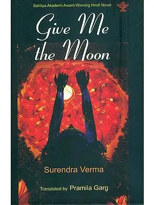 Give me the Moon (Sahitya Akademi Award Winning Hindi Novel)