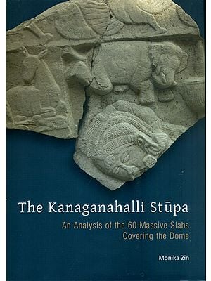 The Kanaganahalli Stupa - An Analysis of the 60 Massive Slabs Covering the Dome