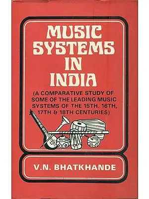 Music Systems in India (A Comparative Study of Some of The Leading Music Systems of The 15th, 16th, 17th, and 18th Centuries)