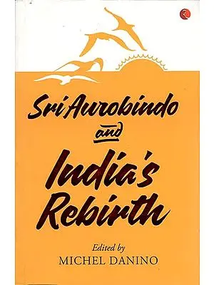 Sri Aurobindo and India's Rebirth