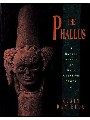 The Phallus (Sacred Symbol of Male Creative Power)
