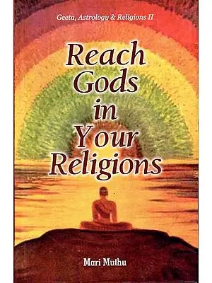 Reach Gods in Your Religions (Geeta, Astrology and Religions II)