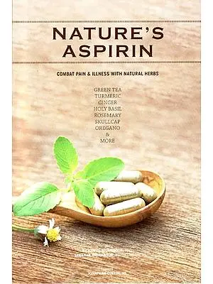Nature's Aspirin (Combat Pain and Illness With Natural Herbs)