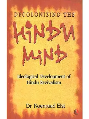Decolonizing The Hindu Mind (Ideological Development of Hindu Revivalism)