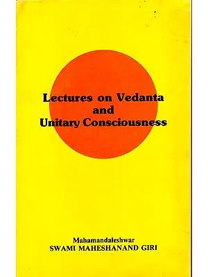 Lectures on Vedanta and Unitary Consciousness (An Old and Rare Book)