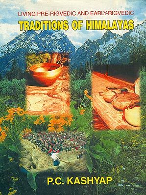 Living Pre-Rigvedic and Early Rigvedic Traditions of Himalayas (An Old and Rare Book)