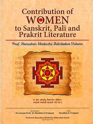 Contribution of Women to Sanskrit, Pali and Prakrit Literature (Professor Hansaben Hindocha Felicitation Volume)