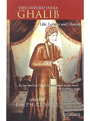 THE OXFORD INDIA GHALIB (Life, Letters and Ghazals)