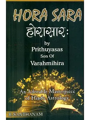 Hora Sara by Prithuyasas son of Varahamihira (An Adorable Masterpiece of Hindu Astrology): Sanskrit Text, Translation and Notes