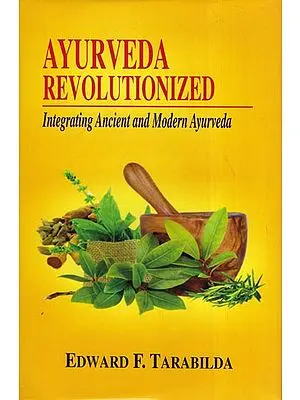 Ayurveda Revolutionized (Integrating Ancient and Modern Ayurveda)