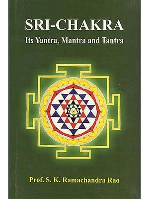 SRI-CHAKRA (Its Yantra, Mantra and Tantra)