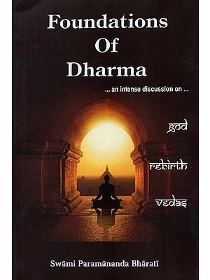 Foundations of Dharma- An Intense discussion on God, Rebirth, Vedas