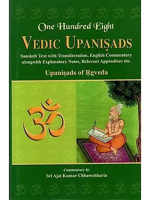 One Hundred Eight Vedic Upanisads Vol 1: Upanisads of Rgveda (Sanskrit Text with Transliteration, English Translation and Explanation)