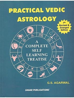 Practical Vedic Astrology- 6th Revised and Enlarged Edition (A Complete Self Learning Treatise)