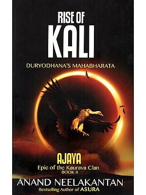 Rise of Kali- Duryodhana's Mahabharata (Ajaya Epic of the Kaurava Clan)