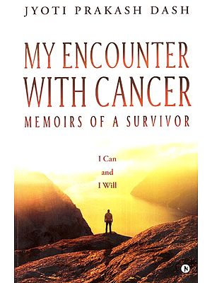 My Encounter With Cancer- Memoirs of A Survivor (I Can and I Will)