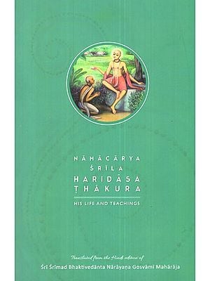 Namacharya Srila Haridasa Thakura (His Life and Teachings)