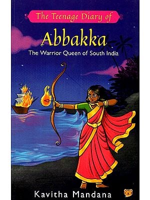 The Teenage Diary of Abbakka- The Warrior Queen of South India