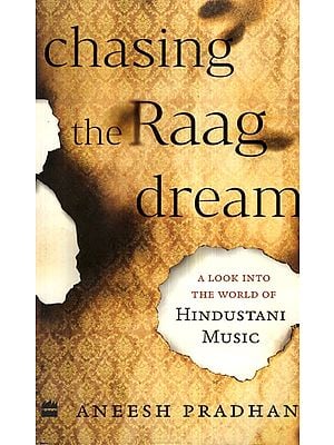 Chasing The Raag Dream (A Look into The World of Hindustani Music)