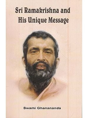 Sri Ramakrishna and His Unique Message