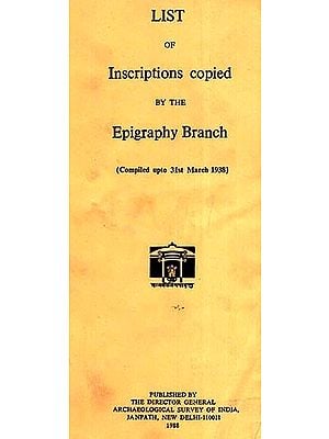 List of Inscriptions Copied By The Epigraphy Branch (Compiled upto 31 March 1938)