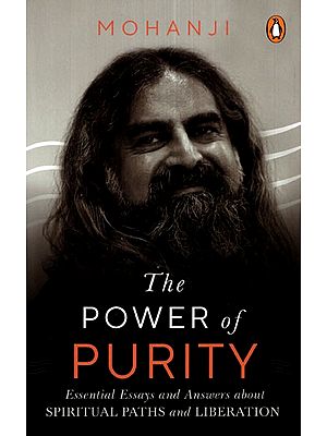 The Power of Purity (Essential Essays and Answers about Spiritual Paths and Liberation)