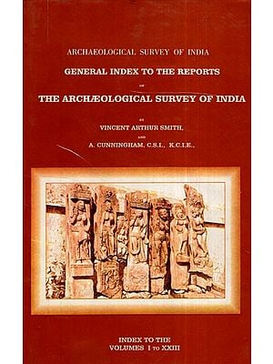 ASI General Index to the Cunningham Reports of The Archaeological Survey of India (Volume I to XXIII)