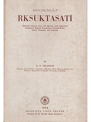 Rksuktasati- Selected Hymns From The Rgveda With Important Padapatha, English Translation, Critical Notes, Select Glossary and Indices (An Old and Rare Book)