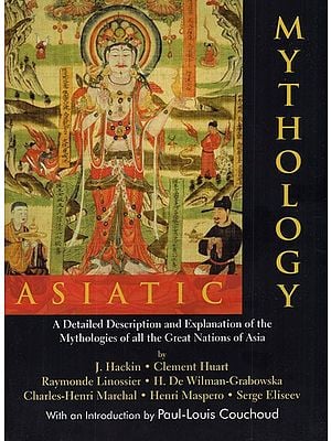 Asiatic Mythology- A Detailed Description and Explanation of The Mythologies of All The Great Nations of Asia