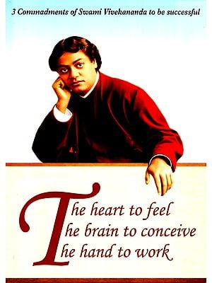 3 Commandments Of Swami Viveknanda To Be Successful- The Heart To Feel The Brain To Conceive The Hand To Work